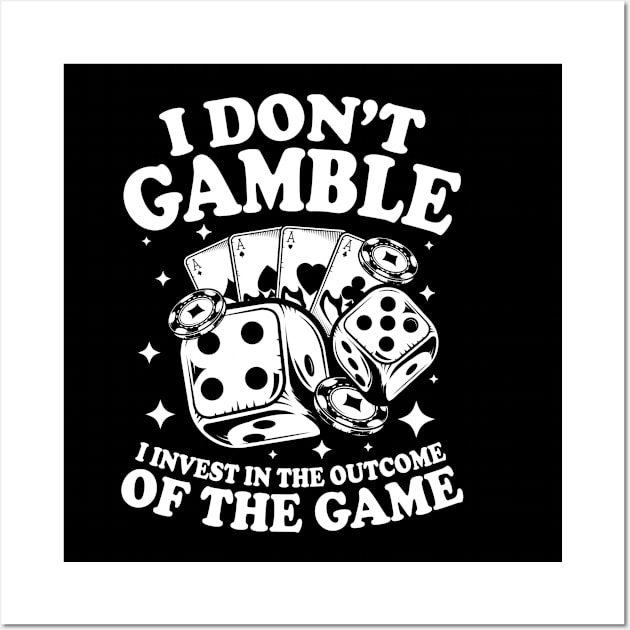 I Don't Gamble I Invest in The Outcome of the Game Wall Art by AngelBeez29